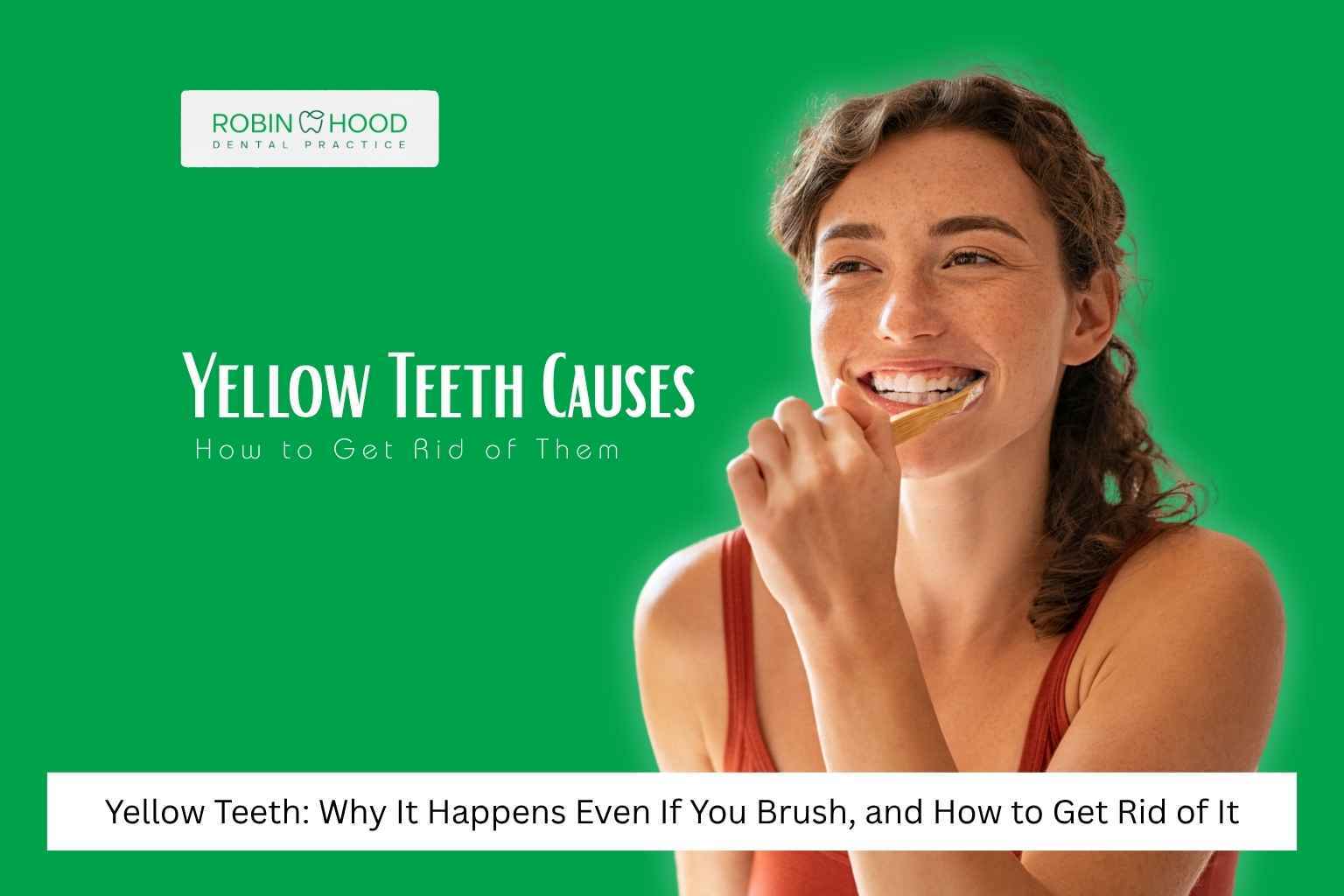 Yellow Teeth: Why It Happens Even If You Brush, and How to Get Rid of It